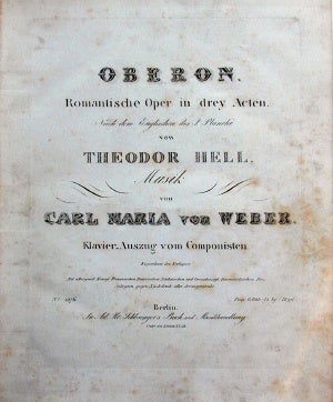 Item #17141 [Op. 306]. Oberon Romantische Oper in drey Acten Nach dem Englischen des J. Planche von Theodor Hell ... Klavier-Auszug von Componisten. Carl Maria von WEBER.