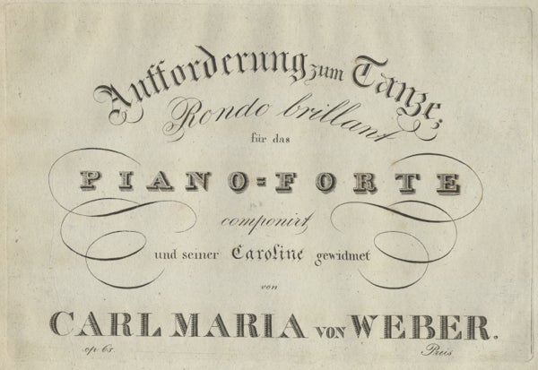Item #22743 Aufforderung zum Tanze: Rondo brillant für das Piano-Forte componirt und seiner Caroline gewidmet ... Op. 65. Carl Maria von WEBER.