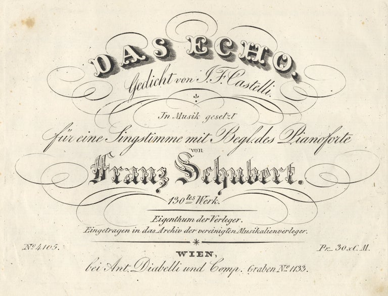 Item #23489 [D. 990c]. Das Echo. Gedicht von J. F. Castelli. In Musik gesetzt für eine Singstimme mit Begl[eitung] des Pianoforte... 130tes Werk ... Pr. 30 xC.M. Franz SCHUBERT.