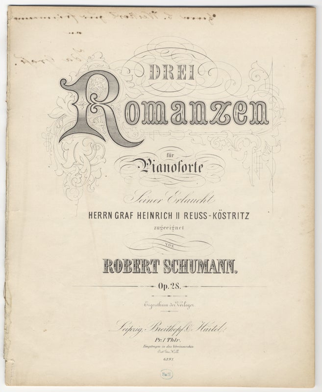 Item #24089 [Op. 28]. Drei Romanzen für Pianoforte Seiner Erlaucht Herrn Graf Heinrich II Reuss-Köstritz zugeeignet... Op. 28...Pr. 1 Thlr. Robert SCHUMANN.