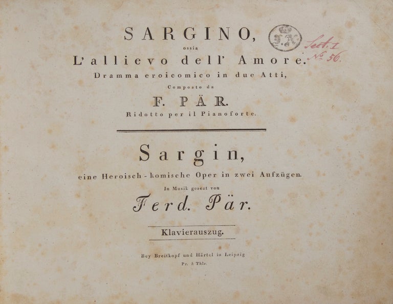 Item #25853 Sargino ossia L'allievo dell' Amore. Dramma eroicomico in due Atti ... Ridotto per il Pianoforte. Sargin, eine Heroisch-komische Oper in zwei Aufzügen ... Klavierauszug ... Pr. 5 Thlr. [Piano-vocal score]. Ferdinando PAER.