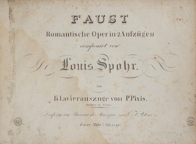 Item #25926 [WoO51]. Faust Romantische Oper in 2 Aufzügen ... im Klavierauszuge von P. Pixis ... Zwey Akte 7. Rth 12 gr. [Piano-vocal score]. Louis SPOHR.