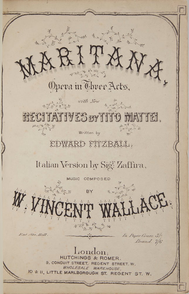 Item #26187 Maritana Opera in Three Acts, with New Recitatives by Tito Mattei, Written by Edward Fitzball. Italian Version by Sigr. Zaffira... In Paper Covers. 5/= Bound 7/6. [Piano-vocal score]. Vincent WALLACE.