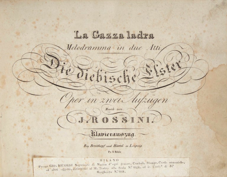 Item #26306 La Gazza Ladra Melodramma in due Atti. Die diebische Elster Oper in zwei Aufzügen ... Klavierauszug ... Pr. 6 Rthlr. [Piano-vocal score]. Gioachino ROSSINI.