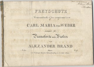 Item #26719 [J 277]. Freyschutz Romantische Oper... arrangirt für Pianoforte und Violin von...