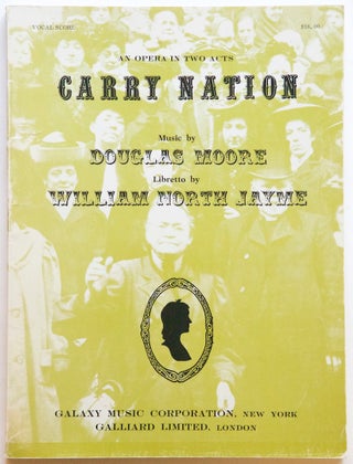 Item #27277 Carry Nation An Opera in Two Acts Prologue & Seven Scenes written for. Douglas MOORE