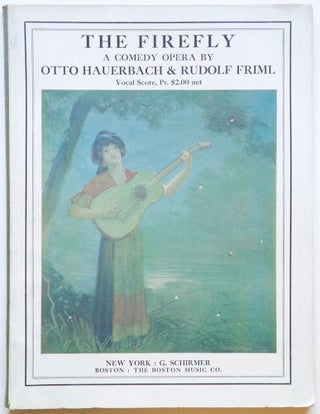 Item #27351 The Firefly A Comedy-Opera in Three Acts The Book & Lyrics by Otto. Rudolf FRIML