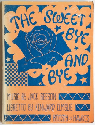 Item #27506 The Sweet Bye and Bye (An Opera in Two Acts and Five Scenes) Libretto by Kenward...