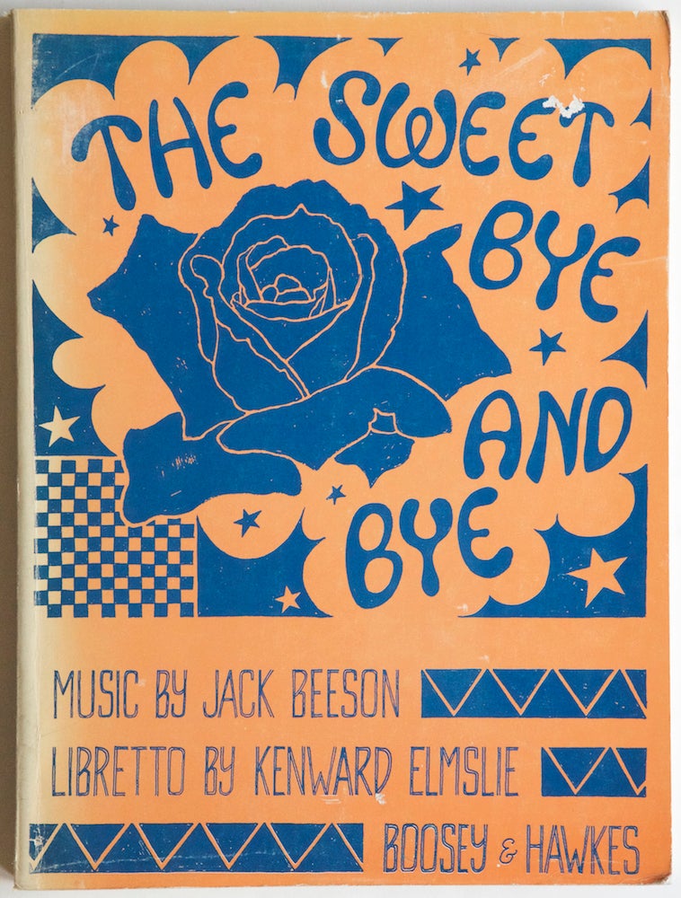 Item #27506 The Sweet Bye and Bye (An Opera in Two Acts and Five Scenes) Libretto by Kenward Elmslie ... Vocal Score by the Composer Cover design by Joe Brainard. [Piano-vocal score]. Jack BEESON.