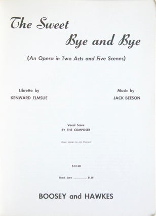 The Sweet Bye and Bye (An Opera in Two Acts and Five Scenes) Libretto by Kenward Elmslie ... Vocal Score by the Composer Cover design by Joe Brainard. [Piano-vocal score]