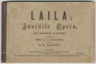 Item #27508 Laila: Juvenile Opera, in Three Parts. Libretto by Mrs. L. L. Stratton. [Piano-vocal...