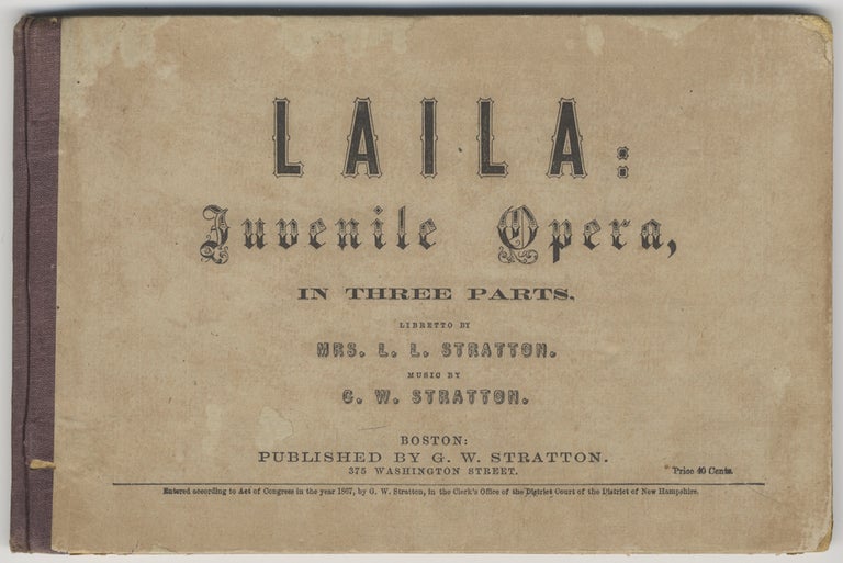 Item #27508 Laila: Juvenile Opera, in Three Parts. Libretto by Mrs. L. L. Stratton. [Piano-vocal score]. STRATTON, eorge, illiam.