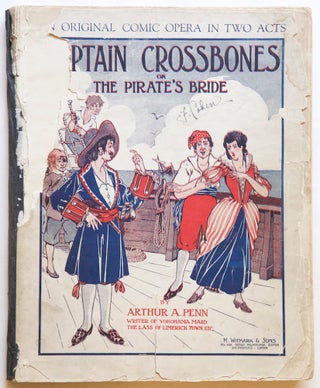 Item #27552 Captain Crossbones or, The Pirate's Bride A Comic Opera in Two Acts with. Arthur A. PENN