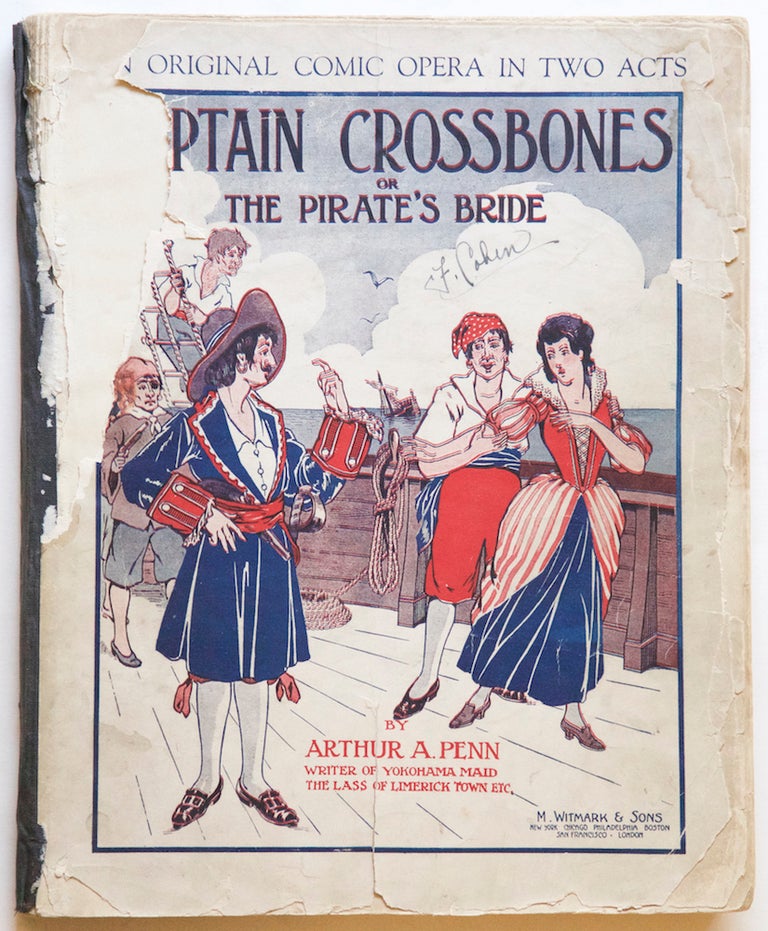 Item #27552 Captain Crossbones or, The Pirate's Bride A Comic Opera in Two Acts with Piano or Orchestral Accompaniment Written and Composed by Arthur A. Penn Author and Composer of "Yokohama Maid," "The Lass of Limerick Town," "The Ladies Aid," "Striking Matches," etc., etc. Vocal Score and Libretto, complete. [Piano-vocal score]. Arthur A. PENN.