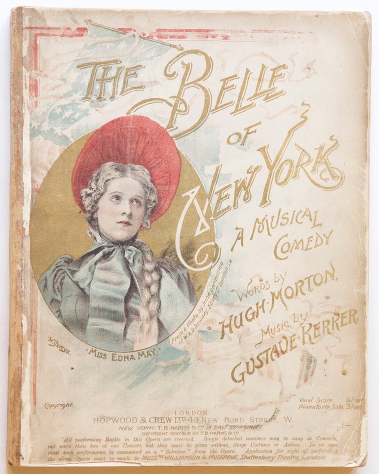 Item #27606 The Belle of New York A Musical Comedy in Two Acts Words by Hugh Morton. [Piano-vocal score]. Gustave KERKER.