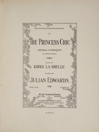 Item #27612 The Princess Chic Opera Comique in Three Acts. Book by Kirke La Shelle. [Piano-vocal...