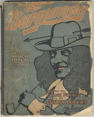 Item #27744 The Burgomaster. An Original Musical Comedy in a Prologue and Two Acts. Book and...