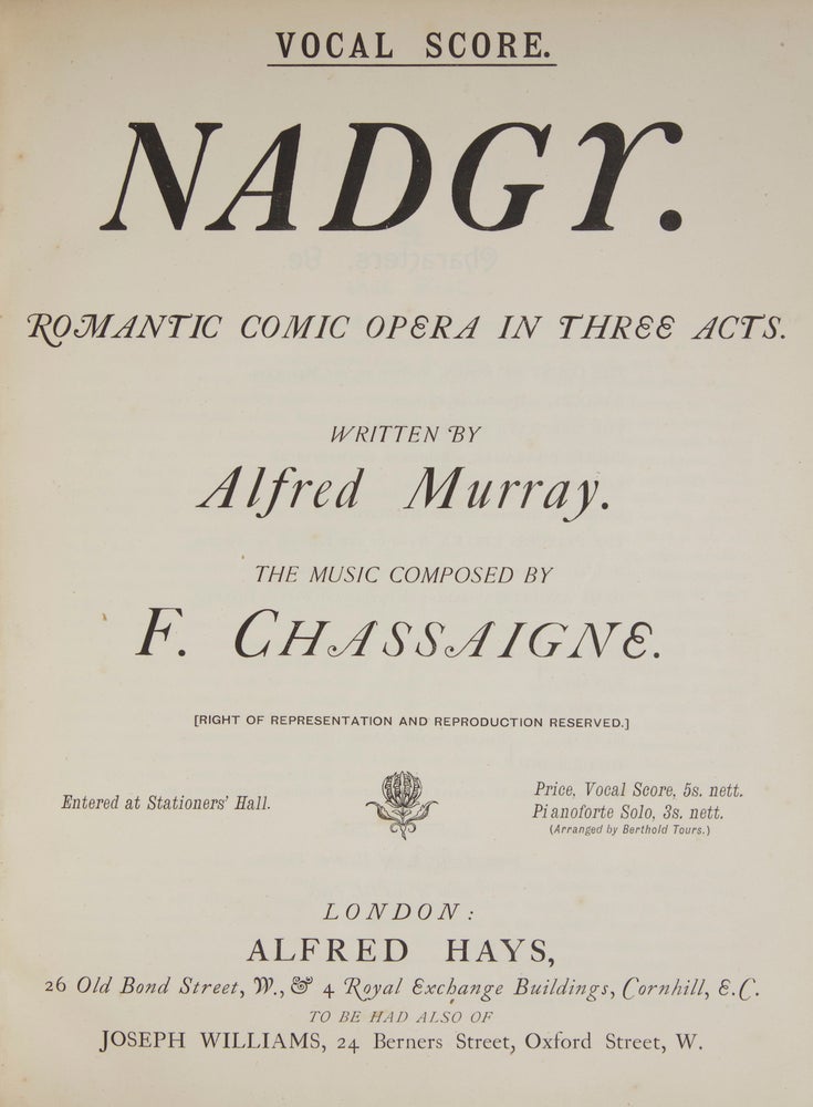 Item #27753 Nadgy. Romantic Comic Opera in Three Acts. Written by Alfred Murray. [Piano-vocal score]. Francis CHASSAIGNE.