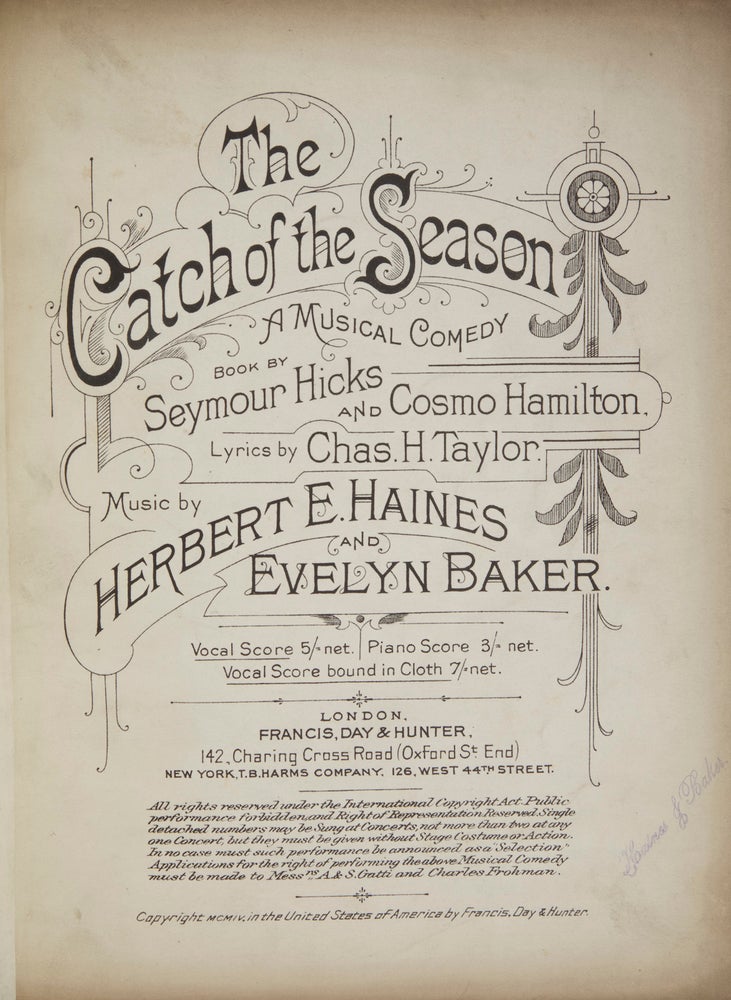 Item #27781 The Catch of the Season A Musical Comedy Book by Seymour Hicks and Cosmo Hamilton, Lyrics by Chas. H. Taylor. [Piano-vocal score]. Herbert HAINES, Evelyn Baker.