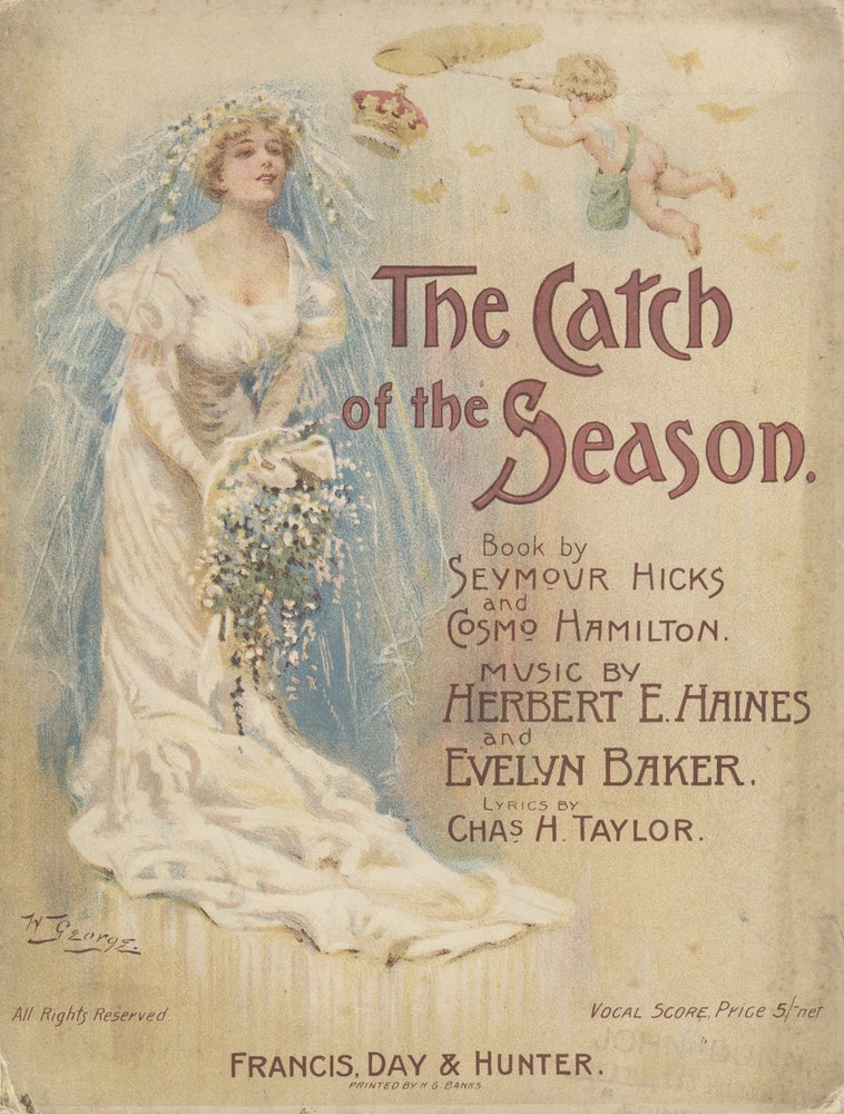 Item #27782 The Catch of the Season A Musical Comedy Book by Seymour Hicks and Cosmo Hamilton, Lyrics by Chas. H. Taylor. [Piano-vocal score]. Herbert HAINES, Evelyn Baker.