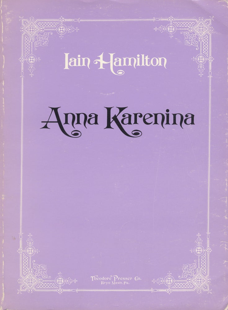Item #27790 Anna Karenina An Opera in Three Acts Libretto by the composer based on the novel by Leo Tolstoy ... (Reproduction of the composer's manuscript). [Piano-vocal score]. Iain HAMILTON.