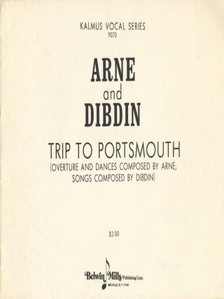 Item #27840 Trip to Portsmouth (Overture and Dances Composed by Arne; Songs Composed by Dibdin)....