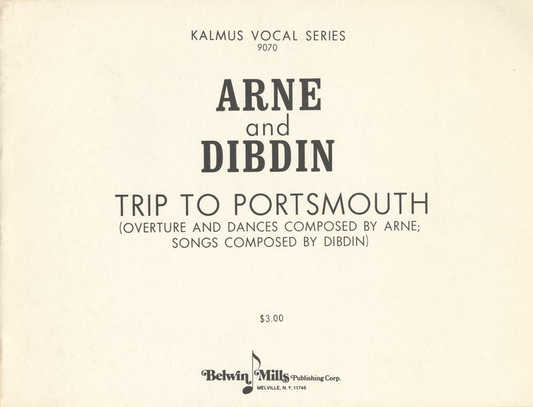 Item #27840 Trip to Portsmouth (Overture and Dances Composed by Arne; Songs Composed by Dibdin). [Piano-vocal score]. Thomas Augustine ARNE.