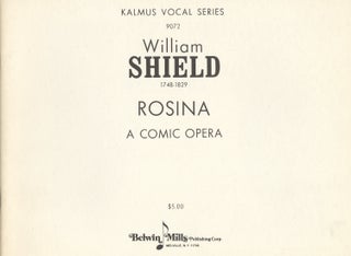 Item #27841 Rosina A Comic Opera. [Piano-vocal score]. William SHIELD