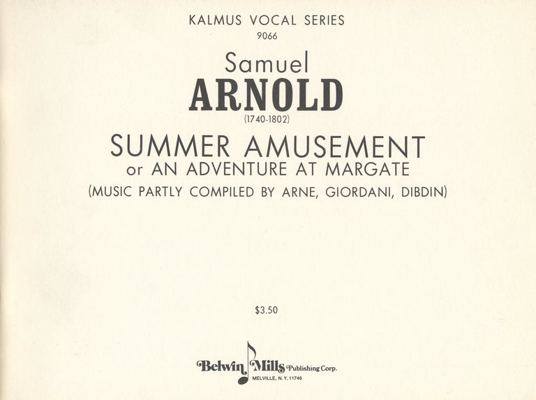 Item #27861 Summer Amusement or An Adventure at Margate (Music Partly Compiled by Arne, Giordani, Dibdin). [Piano-vocal score]. Samuel ARNOLD.