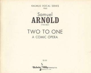 Item #27865 Two to One A Comic Opera. [Piano-vocal score]. Samuel ARNOLD