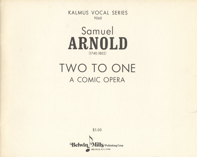 Item #27865 Two to One A Comic Opera. [Piano-vocal score]. Samuel ARNOLD.