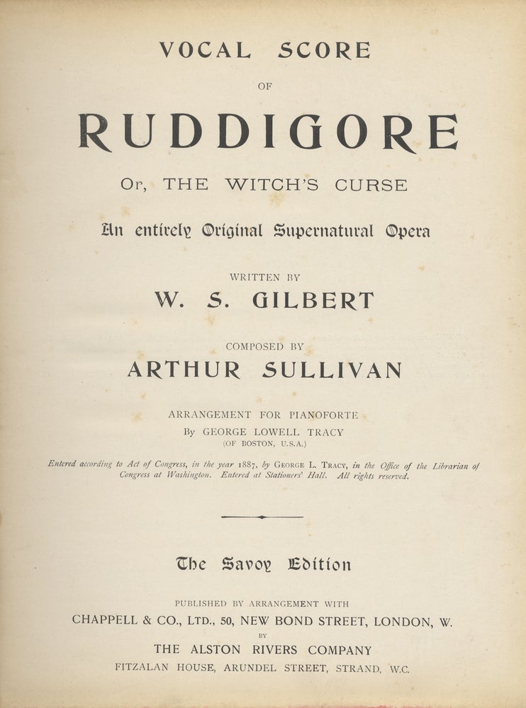 Item #27949 Ruddigore Or, The Witch's Curse An entirely Original Supernatural Opera Written by W. S. Gilbert ... Arrangement for Pianoforte by George Lowell Tracy (of Boston, U.S.A.) ... The Savoy Edition. [Piano-vocal score]. Arthur SULLIVAN.