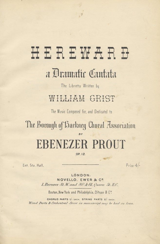 Item #28055 Hereward a Dramatic Cantata The Libretto Written by William Crist The Music Composed for, and Dedicated to The Borough of Backney Choral Association... Op. 12. [Piano-vocal score]. Ebenezer PROUT.