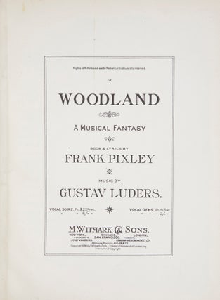 Woodland A Musical Fantasy Book & Lyrics by Frank Pixley. [Piano-vocal score]