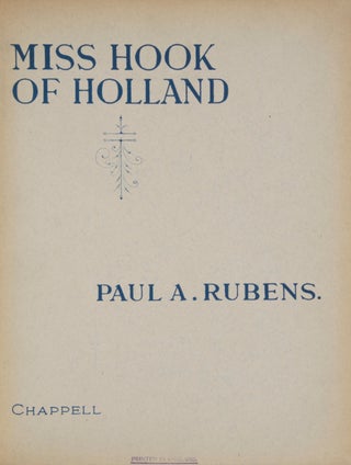 Item #28155 Miss Hook of Holland A Dutch Musical Incident. Book by Paul A. Rubens. Paul A. RUBENS