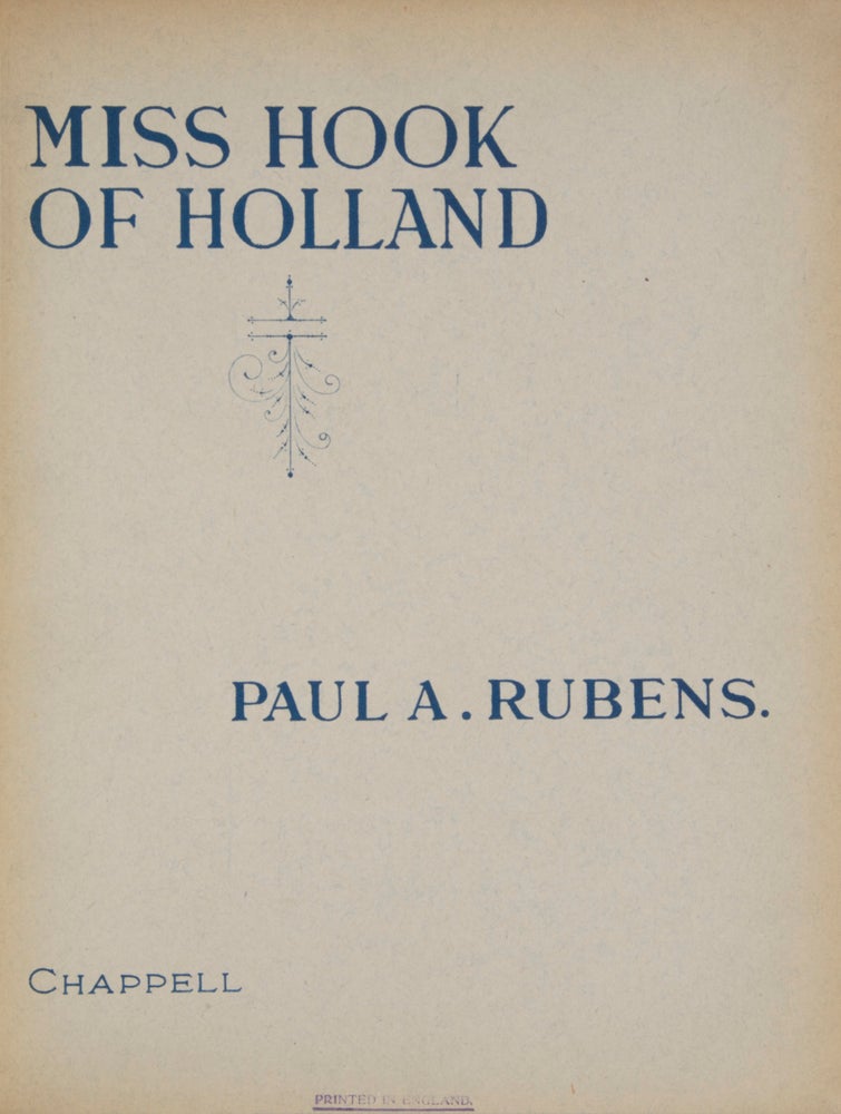 Item #28155 Miss Hook of Holland A Dutch Musical Incident. Book by Paul A. Rubens and Austen Hurgon. Lyrics and Music by Paul A. Rubens. [Piano-vocal score]. Paul A. RUBENS.