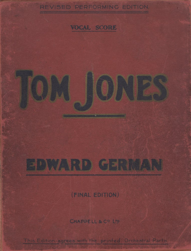 Item #28158 Tom Jones. A Comic Opera in Three Acts. Founded Upon Fielding's Novel. By Alex M. Thompson and Robert Courtneidge. Lyrics by Chas. H. Taylor. [Piano-vocal score]. Edward GERMAN.
