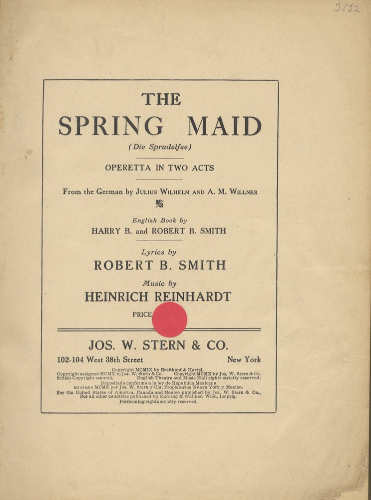 Item #28176 The Spring Maid (Die Sprudelfee) Operetta in Two Acts From the German by Julius Wilhelm and A. M. Willner English Book by Harry B. and Robert B. Smith Lyrics by Robert B. Smith. [Piano-vocal score]. Heinrich REINHARDT.