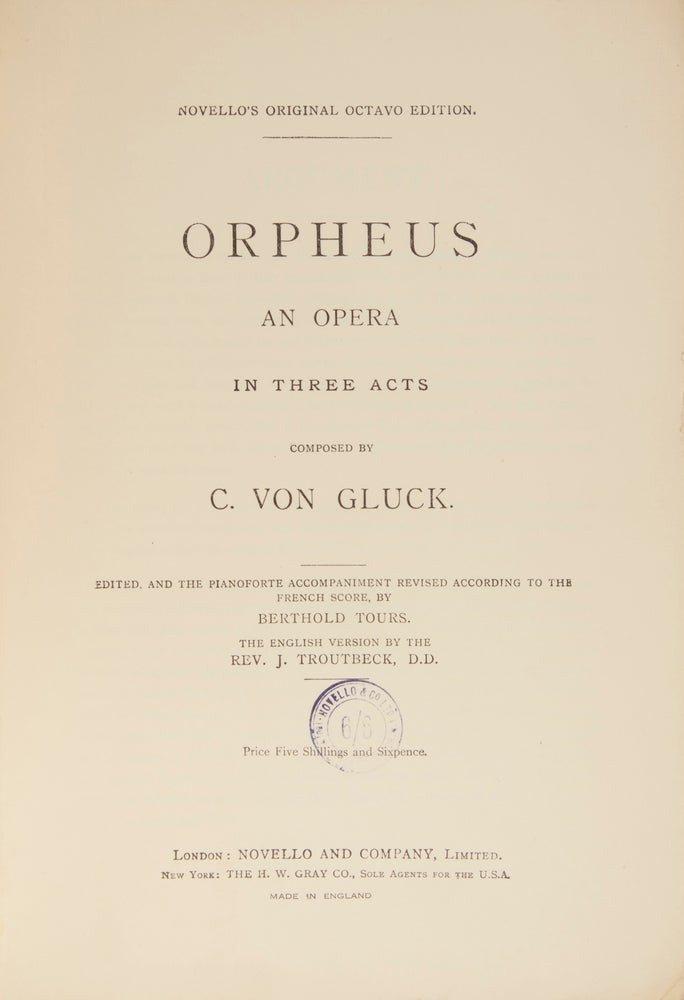 Item #28576 Orpheus An Opera in Three Acts ... Novello's Original Octavo Edition ... Edited, and the Pianoforte Accompaniment Revised According to the French Score, by Berthold Tours. The English Version by the Rev. J. Troutbeck, D. D. Price Five Shillings and Sixpence. [Piano-vocal score]. Christoph Willibald GLUCK.
