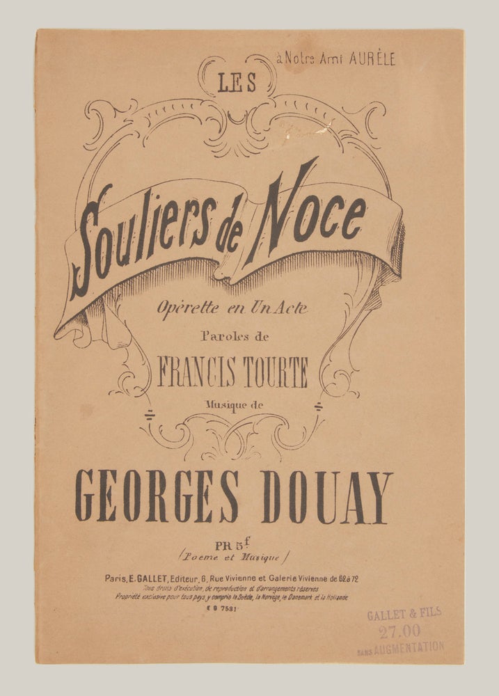 Item #28622 Les Souliers de Noce Opérette en Un Acte Paroles de Francis Tourte ... à Notre Ami Aurèle ... Pr 5f. Poeme et Musique. [Piano-vocal score]. Georges DOUAY.