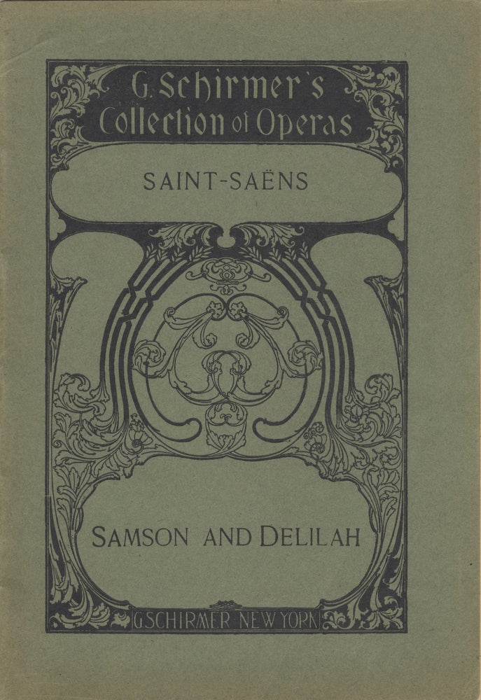 Item #28636 Samson and Delilah Opera in Three Acts by Ferdinand Lemaire (English Version by Nathan Haskell Dole) ... G. Schirmer's Collection of Operas ... Vocal Score Complete Price, net, $2.50. [Piano-vocal score]. Camille SAINT-SAËNS.