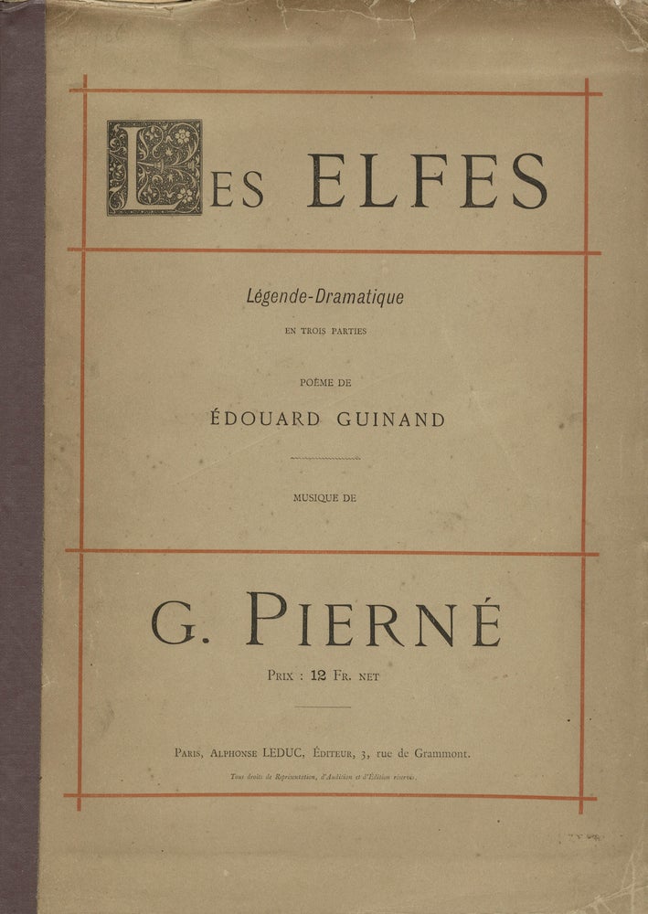 Item #29181 Les Elfes Légende-Dramatique en Trois Parties Poème de Édouard Guinand ... Prix: 12 Fr. net. [Piano-vocal score]. Gabriel PIERNÉ.