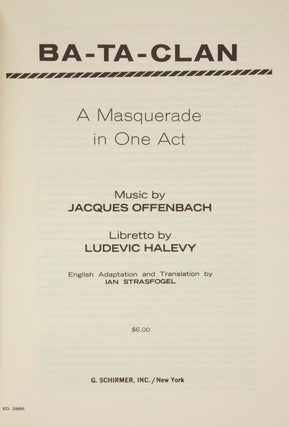 Ba-Ta-Clan A Masquerade in One Act ... Libretto by Ludevic Halevy English Adaptation and Translation by Ian Strasfogel $6.00. [Piano-vocal score]