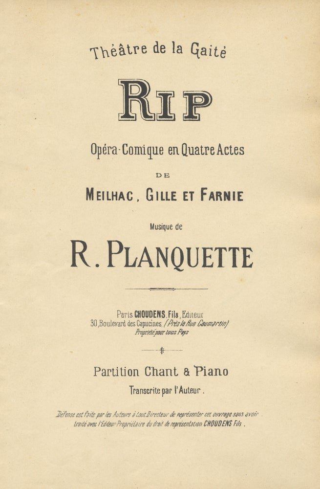 Item #29357 Rip Opéra-Comique en Quatre Actes de Meilhac, Gille et Farnie ... Partition Chant & Piano Transcrite par l'Auteur ... Théâtre de la Gaité. [Piano-vocal score]. Robert PLANQUETTE.