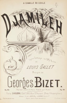 Djamileh Opéra-comique en Un Acte de Louis Gallet ... Op. 24. Partition Chant et Piano, Réduite par l'Auteur ... A Camille du Locle. [Piano-vocal score].