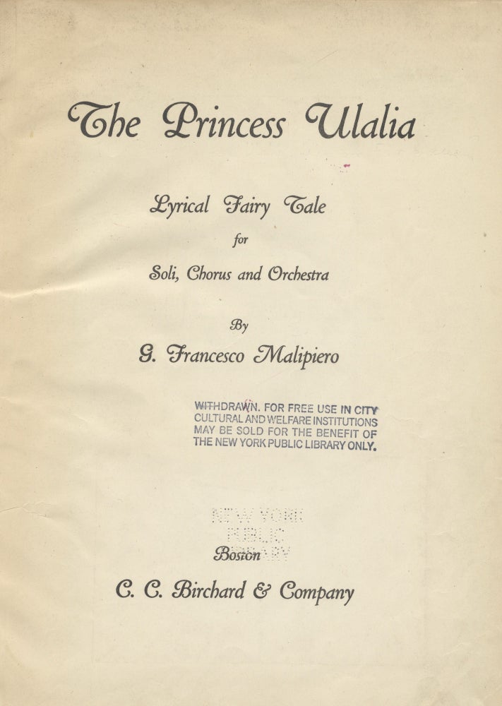 Item #30100 The Princess Ulalia Lyrical Fairy Tale for Soli, Chorus and Orchestra. Piano-vocal score. Gian Francesco MALIPIERO.