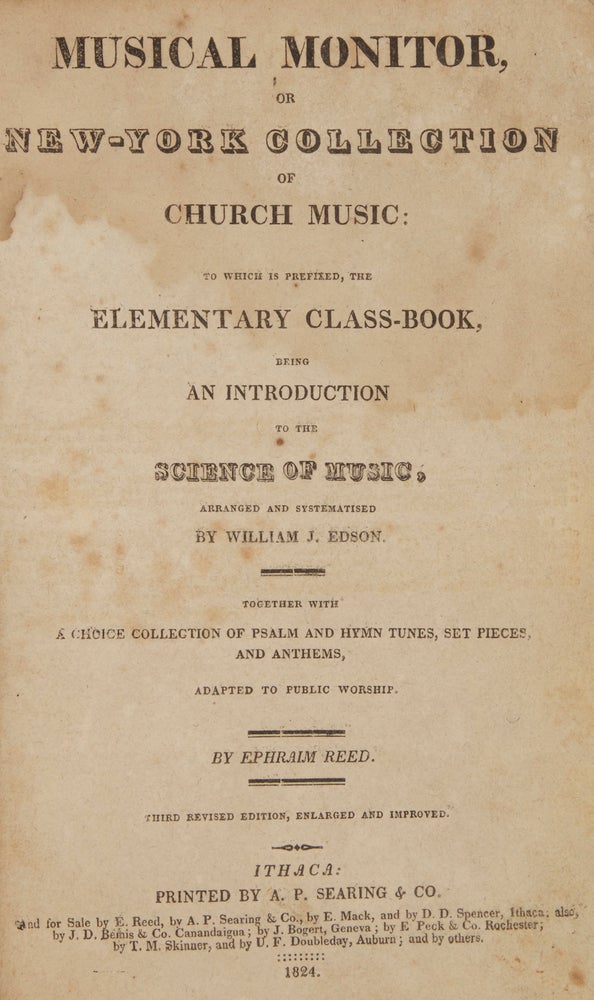 Item #30636 Musical Monitor, or New-York Collection of Church Music: to which is prefixed, the Elementary Class-Book, being an Introduction to the Science of Music, arranged and systematised by William J. Edson. Together with a choice collection of psalm and hymn tunes, set pieces, and anthems, adapted to public woship... Third revised edition, enlarged and improved. Ephraim REED.