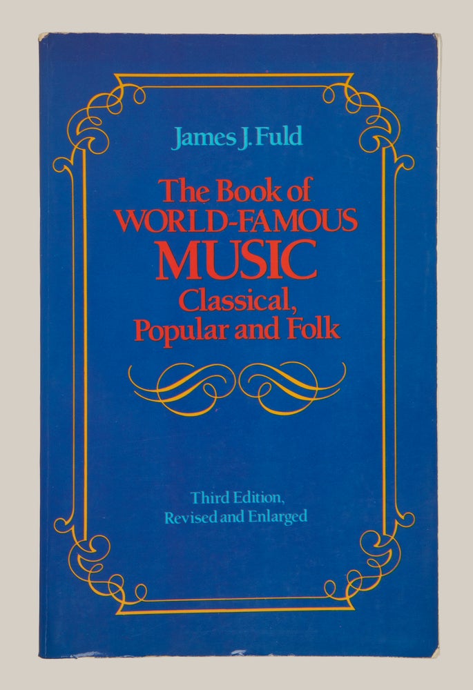 Item #30859 The Book of World-Famous Music Classical, Popular and Folk ... Third Edition Revised and Enlarged. James J. FULD.