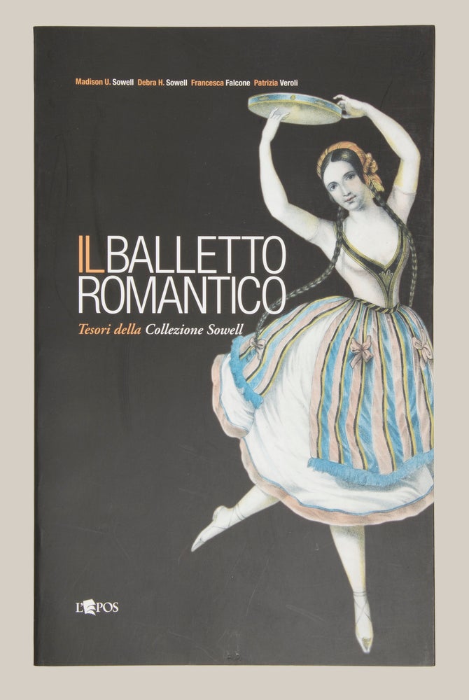 Item #30863 Il Balletto Romantico Tesori della Collezione Sowell. Presentazione di José Sasportes. DANCE, Madison U. Sowell, Debra H. Sowell.