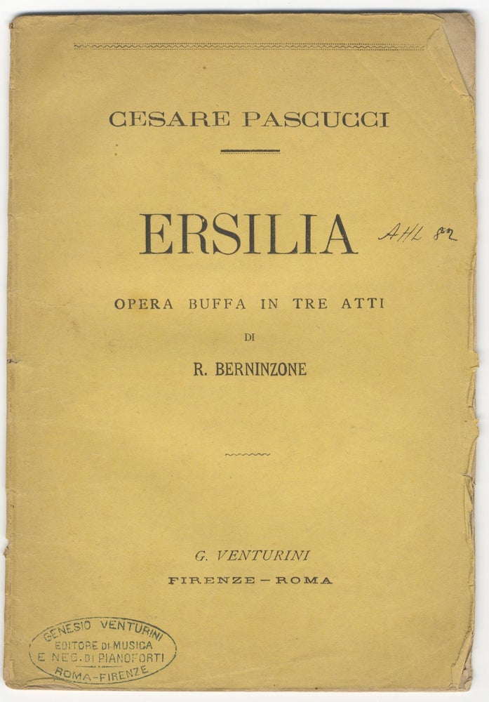 Item #33997 Ersilia Opera buffa in tre atti parole di Raffaello Berninzone musica del Maestro Cav. Cesare Pascucci. [Libretto]. Cesare PASCUCCI.